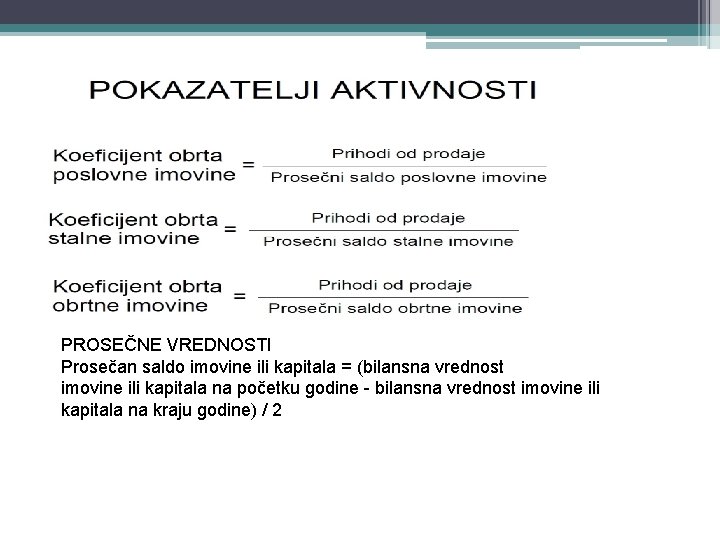 PROSEČNE VREDNOSTI Prosečan saldo imovine ili kapitala = (bilansna vrednost imovine ili kapitala na