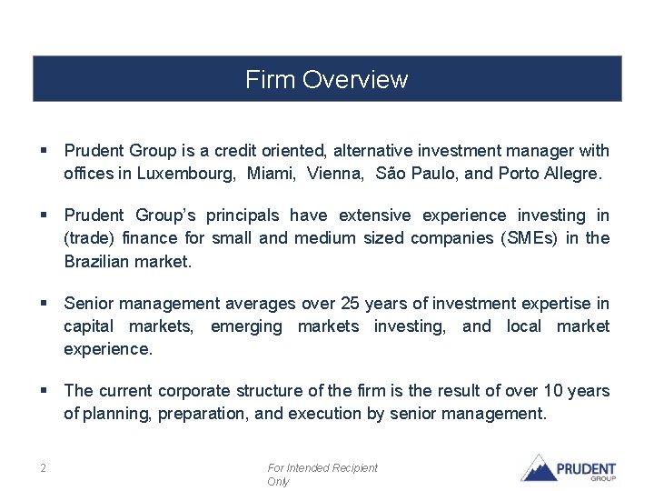 Firm Overview § Prudent Group is a credit oriented, alternative investment manager with offices Firm Overview § Prudent Group is a credit oriented, alternative investment manager with offices