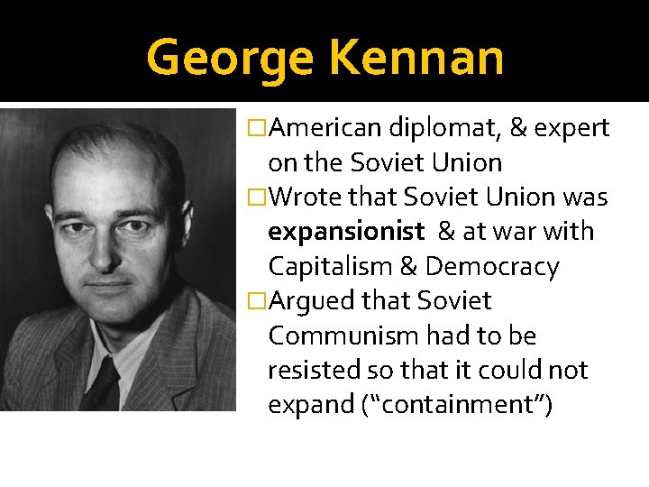 George Kennan �American diplomat, & expert on the Soviet Union �Wrote that Soviet Union