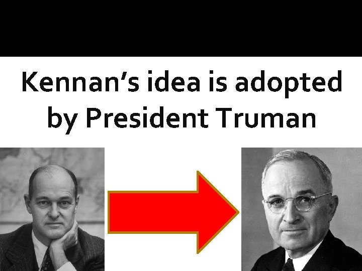 Kennan’s idea is adopted by President Truman 