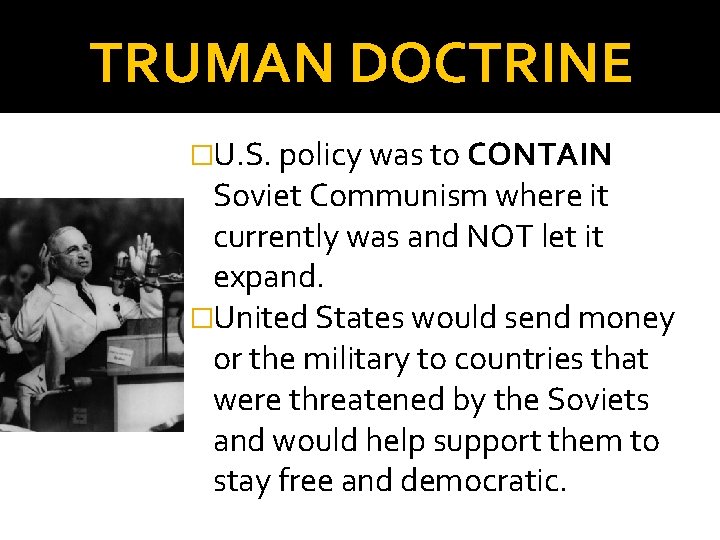 TRUMAN DOCTRINE �U. S. policy was to CONTAIN Soviet Communism where it currently was