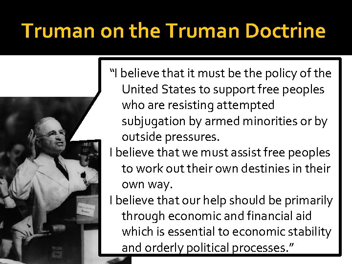 Truman on the Truman Doctrine “I believe that it must be the policy of