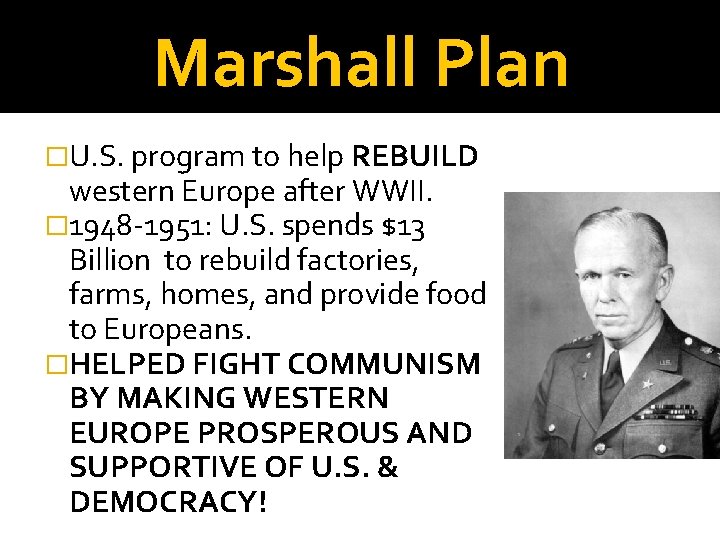 Marshall Plan �U. S. program to help REBUILD western Europe after WWII. � 1948