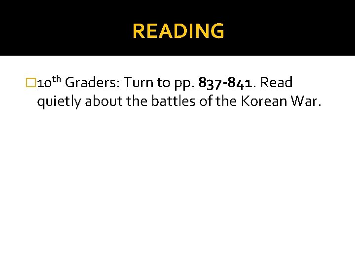 READING � 10 th Graders: Turn to pp. 837 -841. Read quietly about the