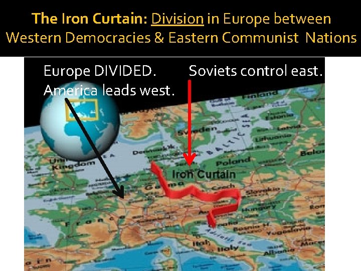 The Iron Curtain: Division in Europe between Western Democracies & Eastern Communist Nations Europe