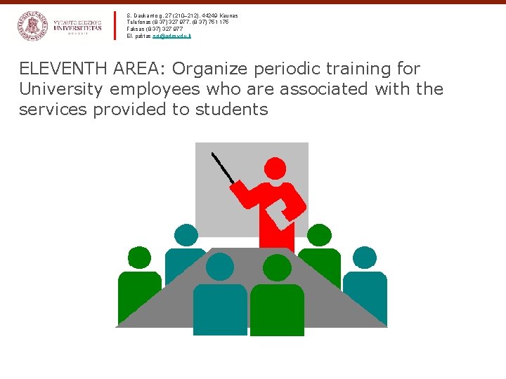 S. Daukanto g. 27 (210– 212), 44249 Kaunas Telefonas (8 37) 327 977, (8