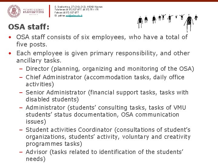 S. Daukanto g. 27 (210– 212), 44249 Kaunas Telefonas (8 37) 327 977, (8