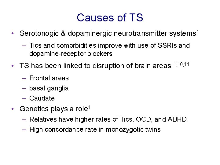 Causes of TS • Serotonogic & dopaminergic neurotransmitter systems 1 – Tics and comorbidities Causes of TS • Serotonogic & dopaminergic neurotransmitter systems 1 – Tics and comorbidities
