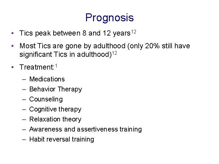 Prognosis • Tics peak between 8 and 12 years 12 • Most Tics are Prognosis • Tics peak between 8 and 12 years 12 • Most Tics are