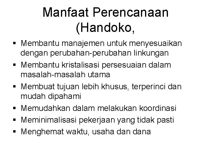 Manfaat Perencanaan (Handoko, § Membantu manajemen untuk menyesuaikan dengan perubahan-perubahan linkungan § Membantu kristalisasi