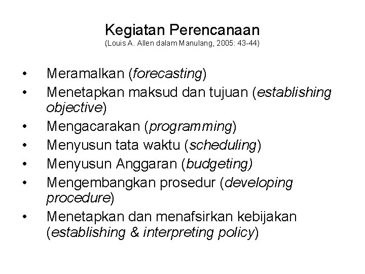 Kegiatan Perencanaan (Louis A. Allen dalam Manulang, 2005: 43 -44) • • Meramalkan (forecasting)