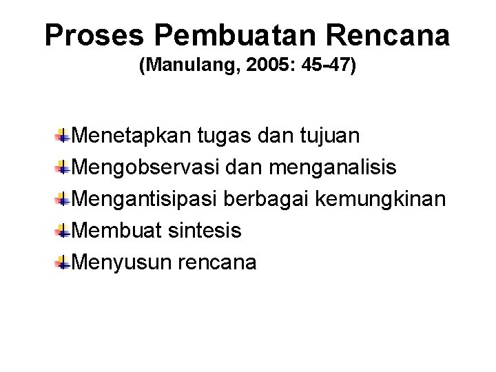 Proses Pembuatan Rencana (Manulang, 2005: 45 -47) Menetapkan tugas dan tujuan Mengobservasi dan menganalisis