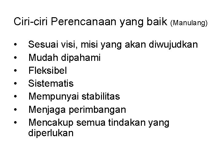 Ciri-ciri Perencanaan yang baik • • (Manulang) Sesuai visi, misi yang akan diwujudkan Mudah