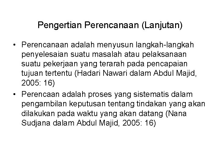 Pengertian Perencanaan (Lanjutan) • Perencanaan adalah menyusun langkah-langkah penyelesaian suatu masalah atau pelaksanaan suatu