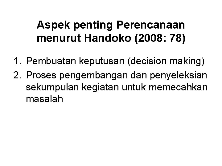 Aspek penting Perencanaan menurut Handoko (2008: 78) 1. Pembuatan keputusan (decision making) 2. Proses