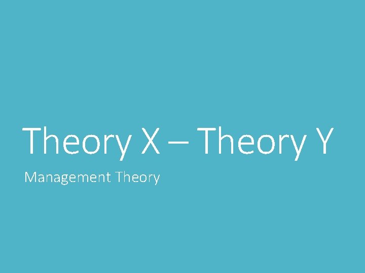 Theory X – Theory Y Management Theory 