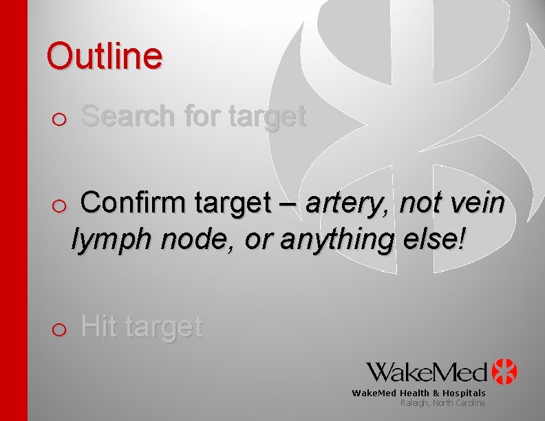 Outline o Search for target o Confirm target – artery, not vein lymph node,