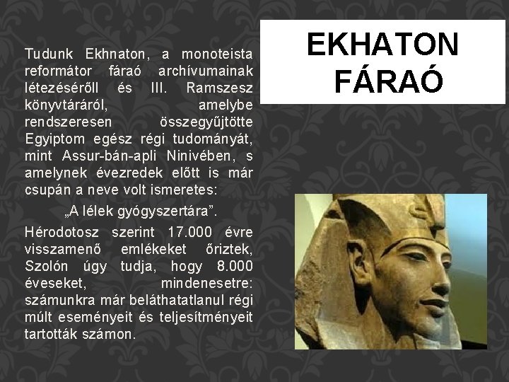 Tudunk Ekhnaton, a monoteista reformátor fáraó archívumainak létezésérőll és III. Ramszesz könyvtáráról, amelybe rendszeresen