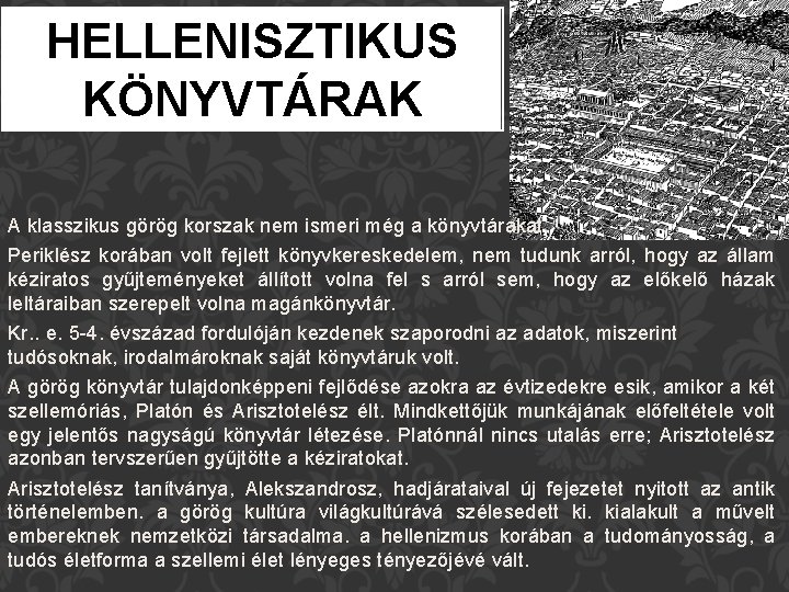 HELLENISZTIKUS KÖNYVTÁRAK A klasszikus görög korszak nem ismeri még a könyvtárakat. Periklész korában volt