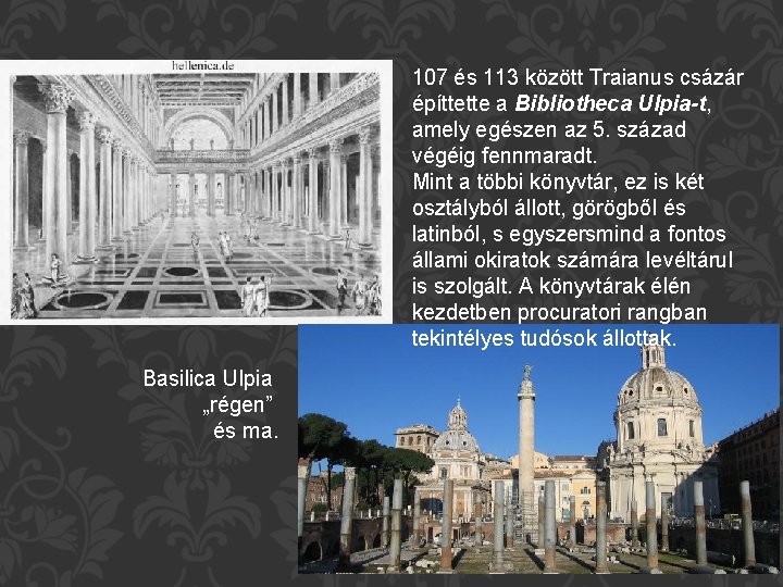 107 és 113 között Traianus csázár építtette a Bibliotheca Ulpia-t, amely egészen az 5.