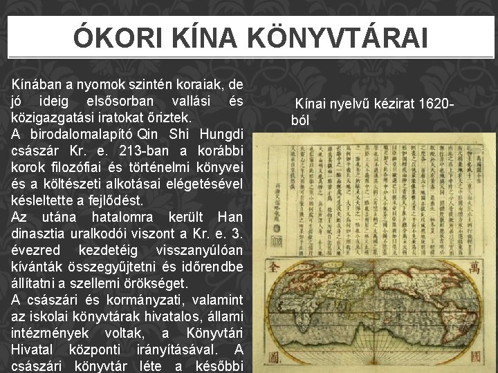  ÓKORI KÍNA KÖNYVTÁRAI Kínában a nyomok szintén koraiak, de jó ideig elsősorban vallási