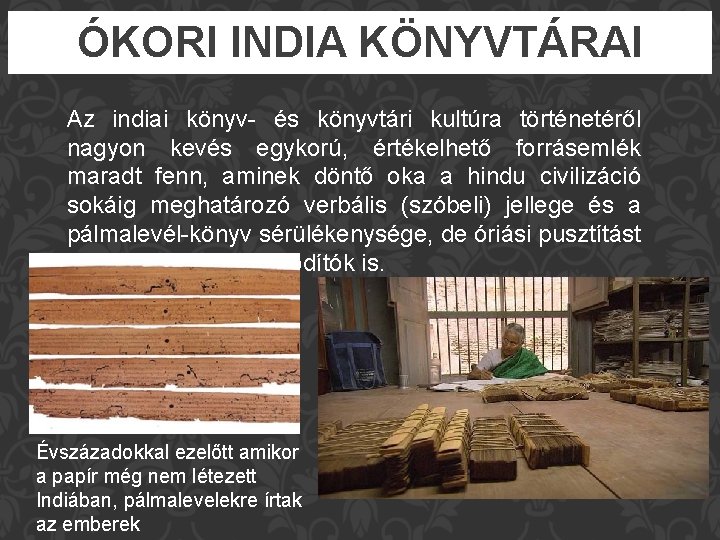 ÓKORI INDIA KÖNYVTÁRAI Az indiai könyv- és könyvtári kultúra történetéről nagyon kevés egykorú, értékelhető