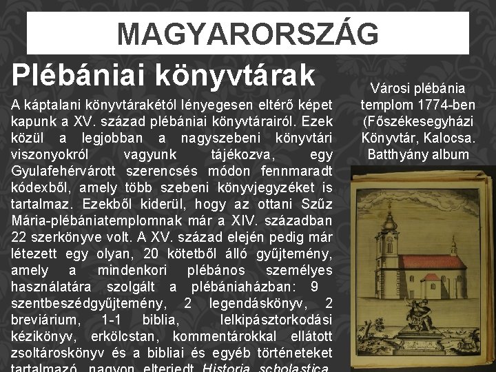 MAGYARORSZÁG Plébániai könyvtárak Városi plébánia A káptalani könyvtárakétól lényegesen eltérő képet kapunk a XV.