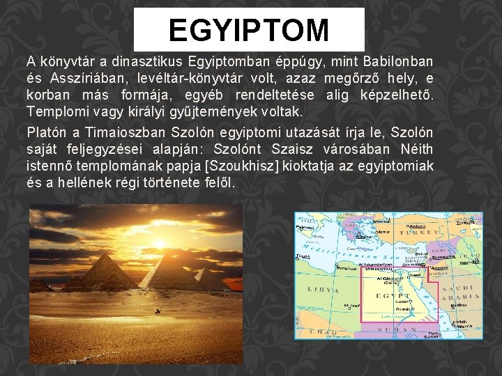 EGYIPTOM A könyvtár a dinasztikus Egyiptomban éppúgy, mint Babilonban és Asszíriában, levéltár-könyvtár volt, azaz