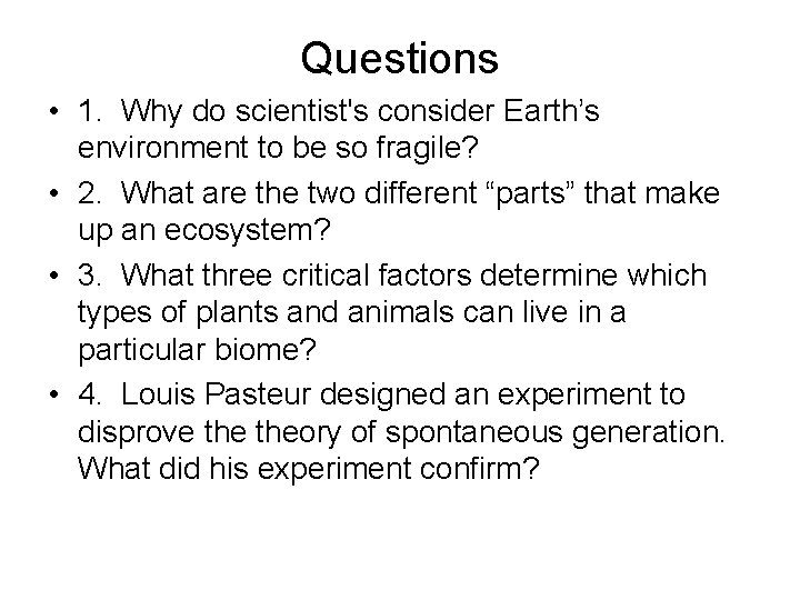 Questions • 1. Why do scientist's consider Earth’s environment to be so fragile? •