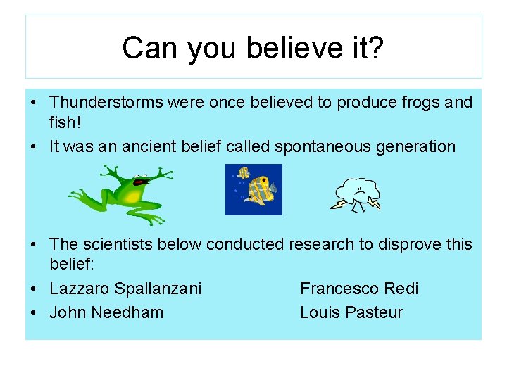 Can you believe it? • Thunderstorms were once believed to produce frogs and fish!