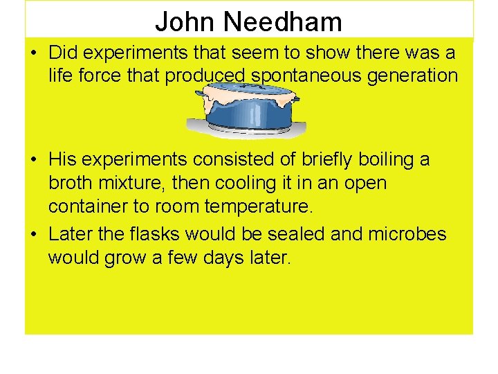 John Needham • Did experiments that seem to show there was a life force