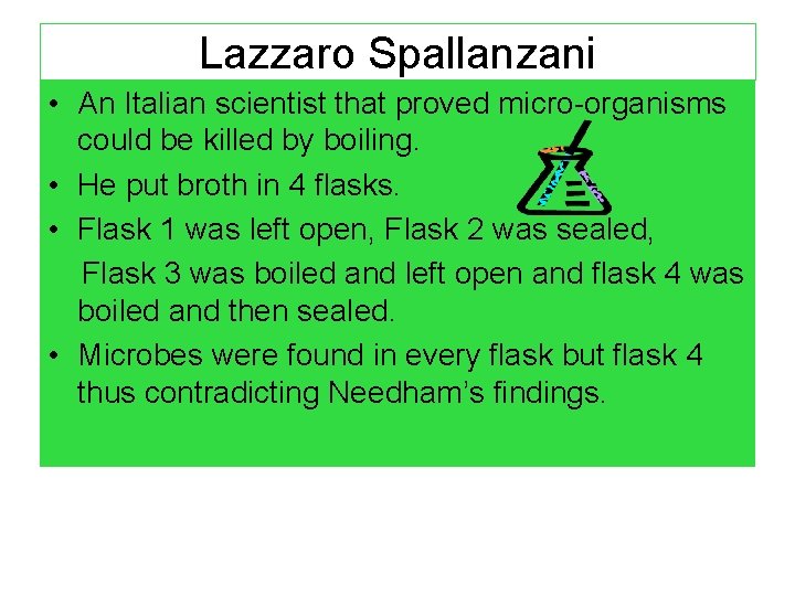 Lazzaro Spallanzani • An Italian scientist that proved micro-organisms could be killed by boiling.