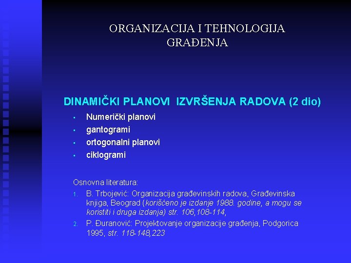 ORGANIZACIJA I TEHNOLOGIJA GRAĐENJA DINAMIČKI PLANOVI IZVRŠENJA RADOVA (2 dio) • • Numerički planovi