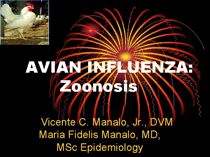 AVIAN INFLUENZA: Zoonosis Vicente C. Manalo, Jr. , DVM Maria Fidelis Manalo, MD, MSc