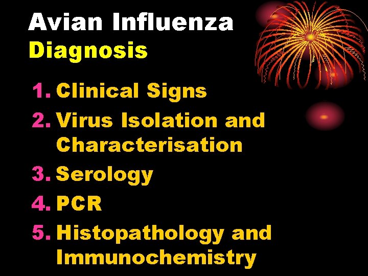 Avian Influenza Diagnosis 1. Clinical Signs 2. Virus Isolation and Characterisation 3. Serology 4.