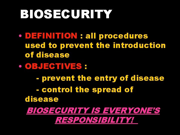 BIOSECURITY • DEFINITION : all procedures used to prevent the introduction of disease •