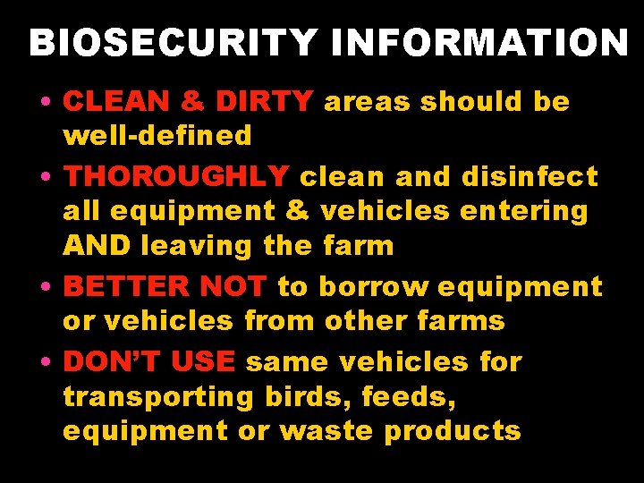 BIOSECURITY INFORMATION • CLEAN & DIRTY areas should be well-defined • THOROUGHLY clean and