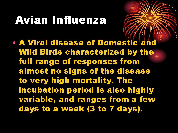 Avian Influenza • A Viral disease of Domestic and Wild Birds characterized by the