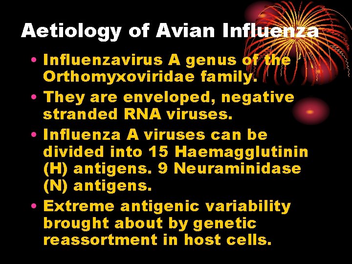 Aetiology of Avian Influenza • Influenzavirus A genus of the Orthomyxoviridae family. • They