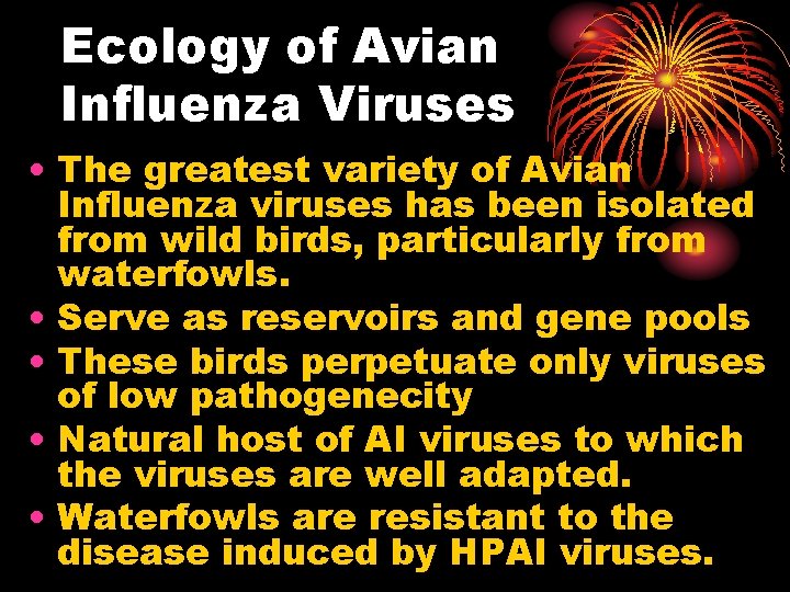 Ecology of Avian Influenza Viruses • The greatest variety of Avian Influenza viruses has