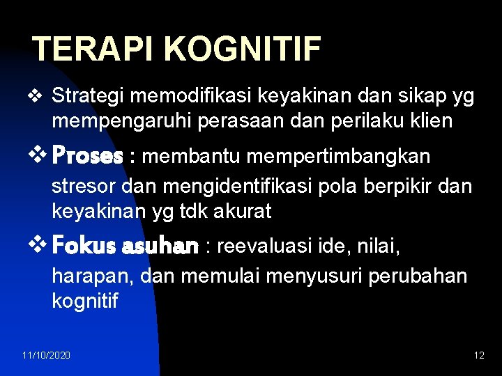 TERAPI KOGNITIF v Strategi memodifikasi keyakinan dan sikap yg mempengaruhi perasaan dan perilaku klien