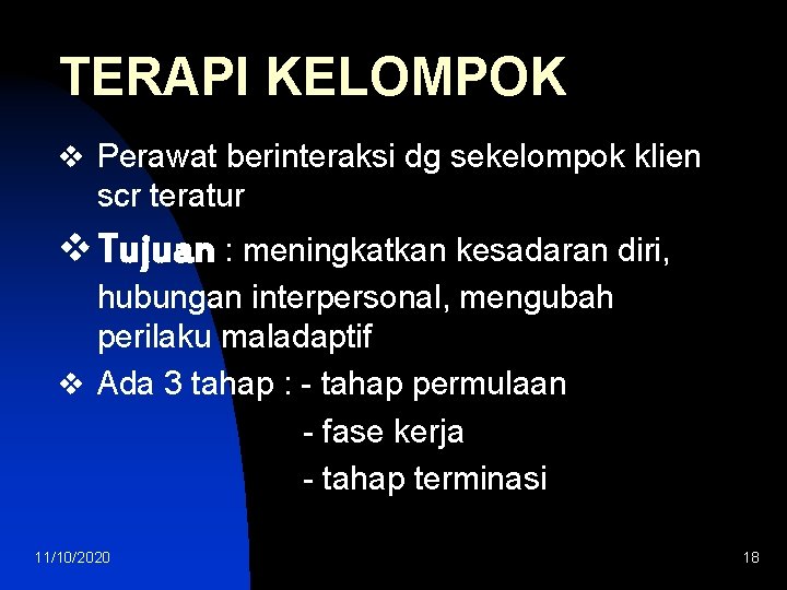 TERAPI KELOMPOK v Perawat berinteraksi dg sekelompok klien scr teratur v Tujuan : meningkatkan