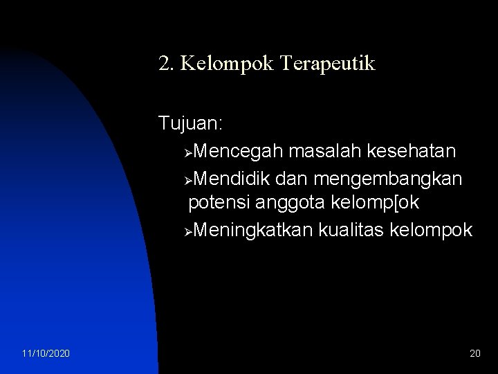 2. Kelompok Terapeutik Tujuan: ØMencegah masalah kesehatan ØMendidik dan mengembangkan potensi anggota kelomp[ok ØMeningkatkan