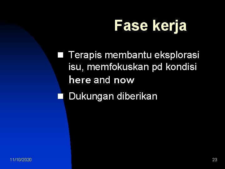 Fase kerja n Terapis membantu eksplorasi isu, memfokuskan pd kondisi here and now n