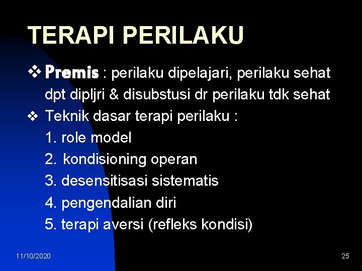 TERAPI PERILAKU v Premis : perilaku dipelajari, perilaku sehat dpt dipljri & disubstusi dr