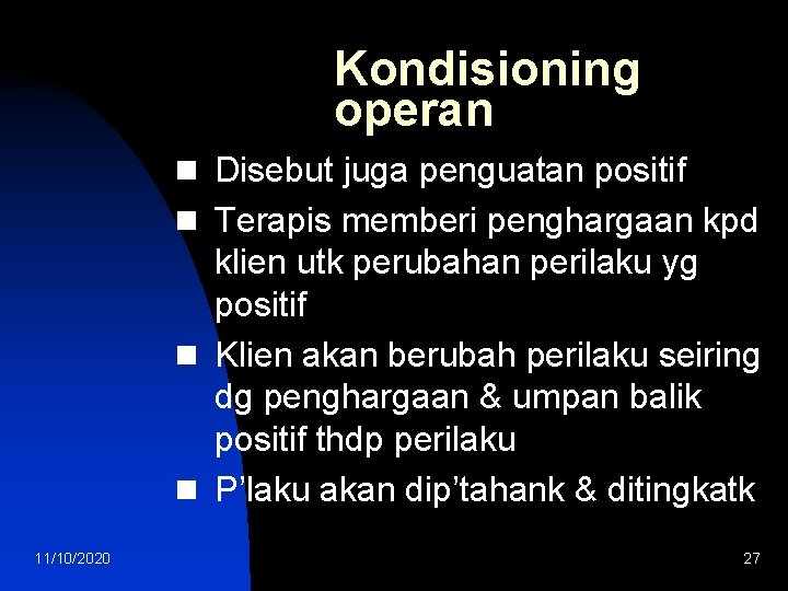 Kondisioning operan n Disebut juga penguatan positif n Terapis memberi penghargaan kpd klien utk