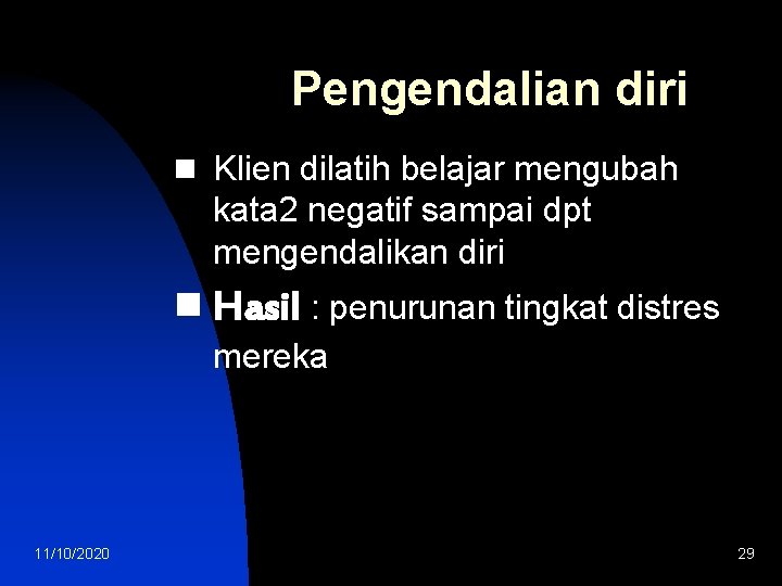 Pengendalian diri n Klien dilatih belajar mengubah kata 2 negatif sampai dpt mengendalikan diri