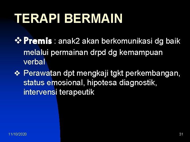TERAPI BERMAIN v Premis : anak 2 akan berkomunikasi dg baik melalui permainan drpd