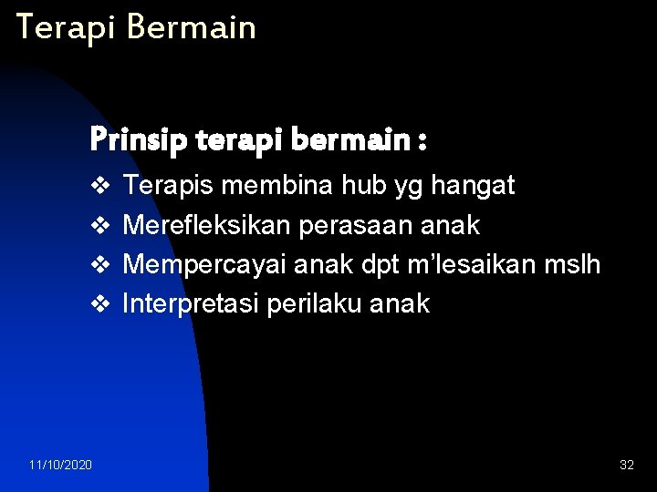 Terapi Bermain Prinsip terapi bermain : v Terapis membina hub yg hangat v Merefleksikan