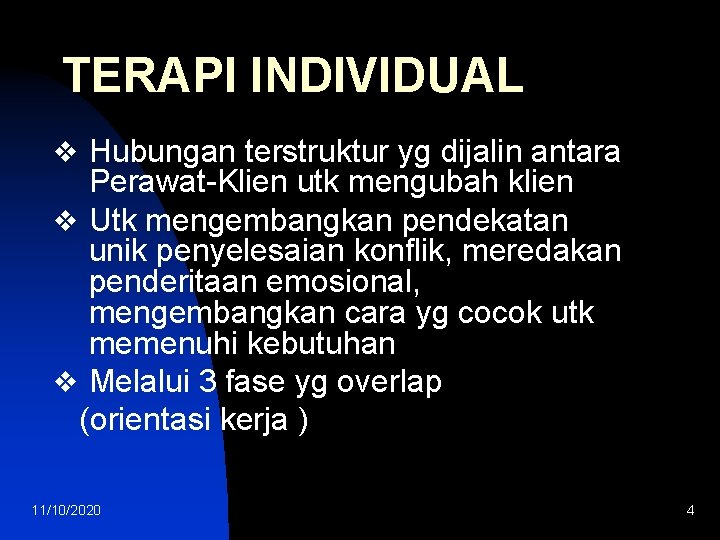 TERAPI INDIVIDUAL v Hubungan terstruktur yg dijalin antara Perawat-Klien utk mengubah klien v Utk